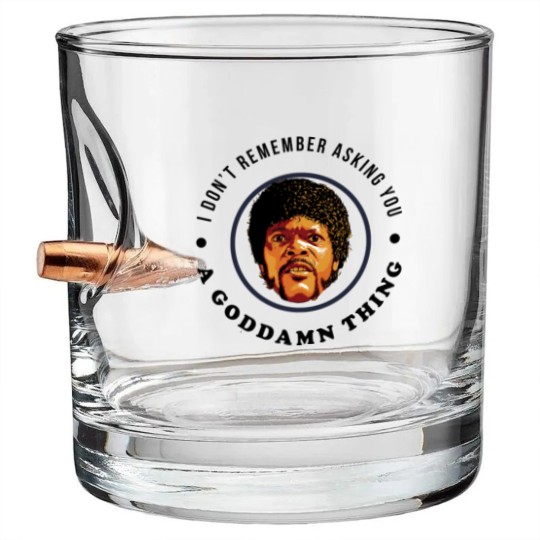 Discover I don't remember asking you a goddamn thing - Pulp Fiction Jules - Bullet Whiskey Glasses