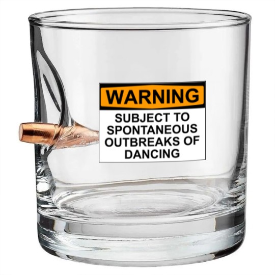 Discover WARNING : SUBJECT TO SPONTANEOUS OUTBREAKS OF DANCING - Dance - Bullet Whiskey Glasses