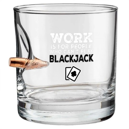 Discover Work Is For People Who Can't Play Blackjack Bullet Whiskey Glasses