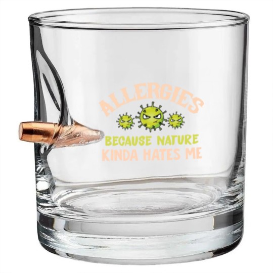 Discover Allergies Because Nature Kinda Hates Me Allergic Q Bullet Whiskey Glasses