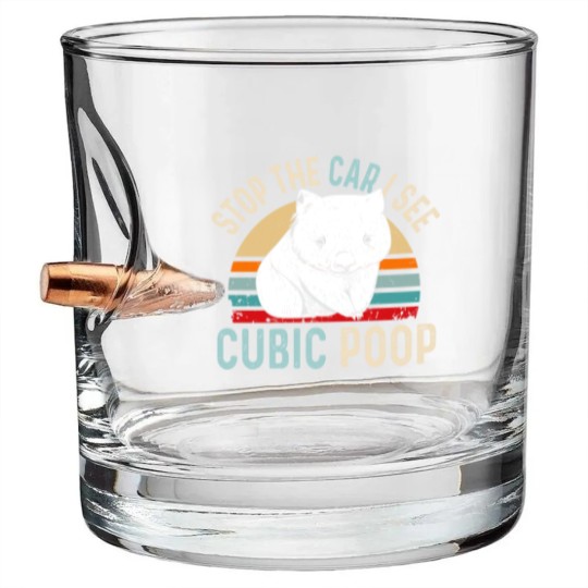 Discover Stop the car I see cubic poop Design for a Wombat Bullet Whiskey Glasses