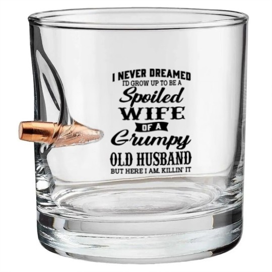 Discover Never Dreamed To Grow Up To Be A Spoiled Wife Of Grumpy Husband - Never Dreamed To Grow Up To Be A Spoile - Bullet Whiskey Glasses