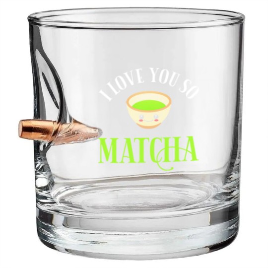 Discover Green Tea Lover I Love You So Matcha Bullet Whiskey Glasses
