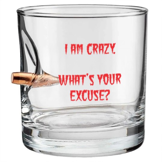 Discover I am Crazy, What's your excuse? Bullet Whiskey Glasses