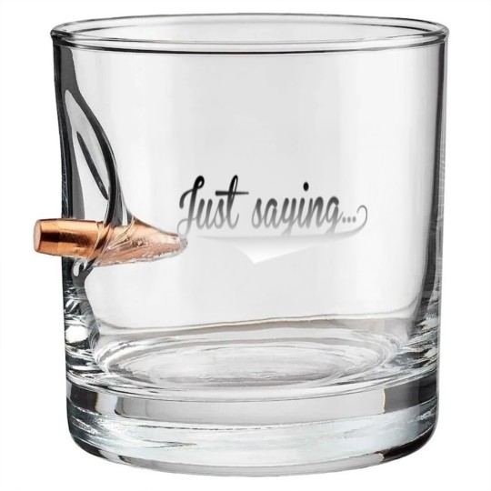 Discover Just Saying Bullet Whiskey Glasses