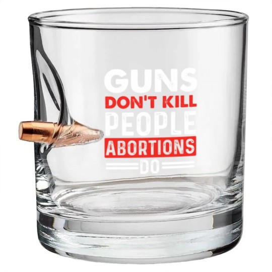 Discover Guns Don't Kill People Abortions Do - Pro-Life Anti-Abortion Bullet Whiskey Glasses