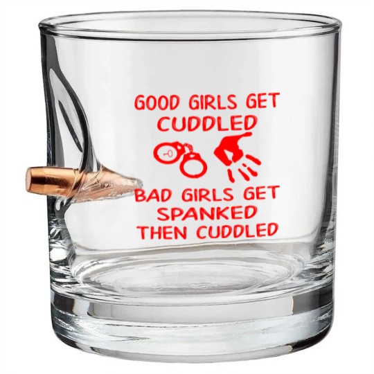 Discover Good Girls Get Cuddled Bad Girls Get Spanked Then Bullet Whiskey Glasses