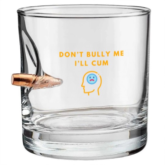 Discover Don’t Bully Me. I’ll Cum Bullet Whiskey Glasses