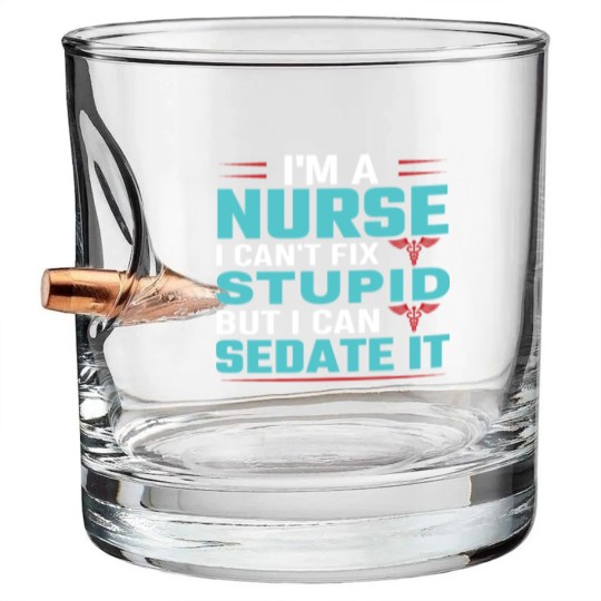 Discover I'm a nurse i can't fix stupid but i can sedate it Bullet Whiskey Glasses
