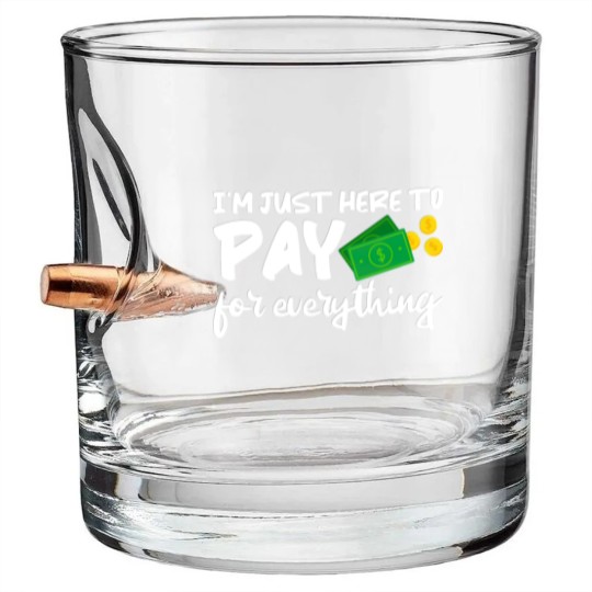 Discover I'm Just Here To Pay For Everything Bullet Whiskey Glasses