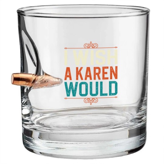Discover I Wish A Karen Would Bullet Whiskey Glasses