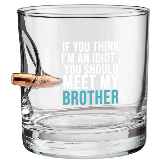 Discover If you think I m an idiot Bullet Whiskey Glasses