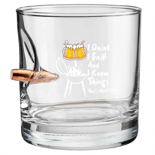 Discover I Drink, I Grill And I Know Things Bullet Whiskey Glasses