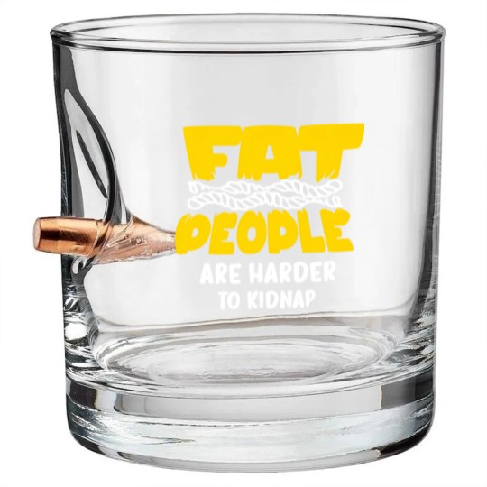 Discover fat people are harder to kidnap Bullet Whiskey Glasses