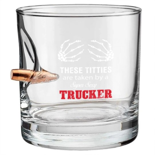 Discover These Titties Are Taken By A Super Sexy Trucker Bullet Whiskey Glasses