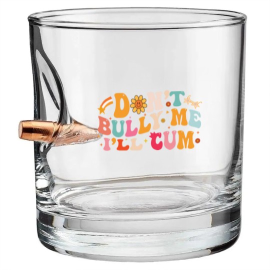 Discover Don't Bully Me I'll Cum Unisex Bullet Whiskey Glasses