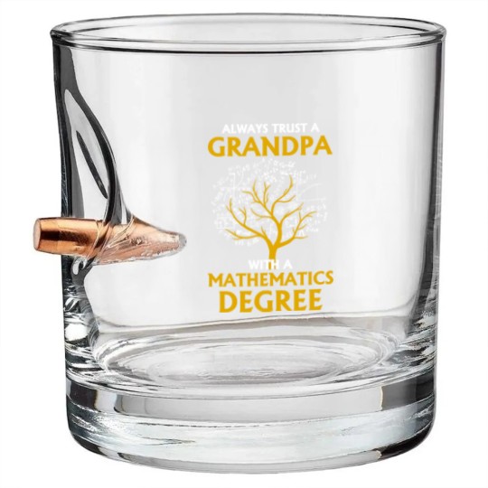 Discover Always Trust A Grandpa With A Mathematics Degree Bullet Whiskey Glasses