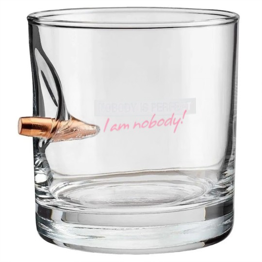 Discover Nobody Is Perfect. I'm Nobody! Bullet Whiskey Glasses