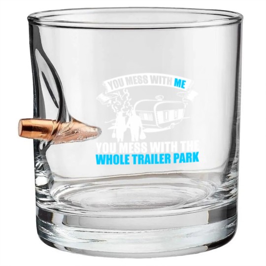 Discover You Mess With Me You Mess With Whole Trailer Park Bullet Whiskey Glasses