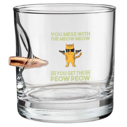 Discover You Mess With The Meow Meow You Get The Peow Peow Bullet Whiskey Glasses