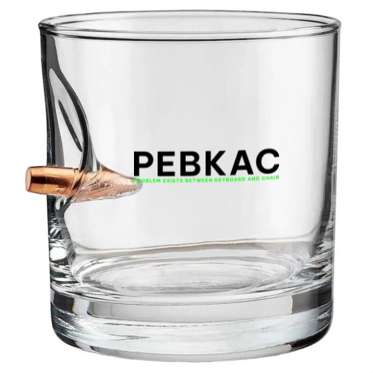Discover PEBKAC - Problem Exists Between Keyboard And Chair Bullet Whiskey Glasses