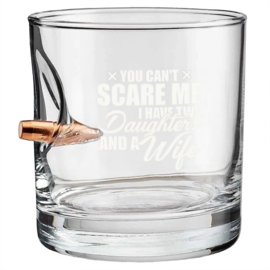 Discover you cant scare me i have two daughters and a wife funny dad Bullet Whiskey Glasses