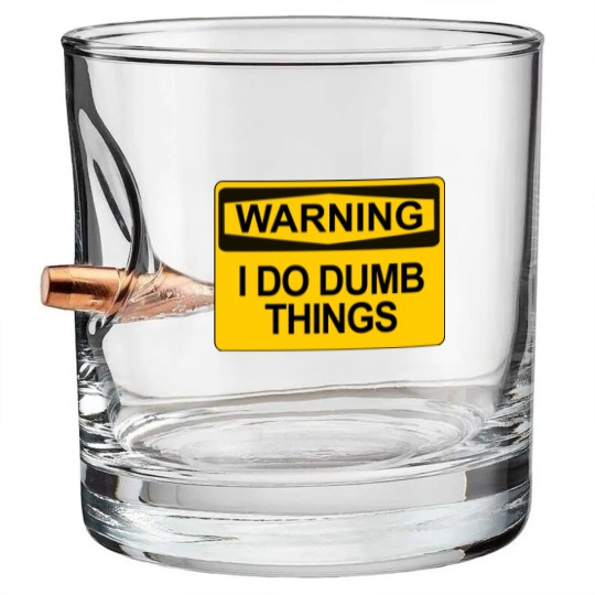 Discover Warning - I Do Dumb Things - Warning Sign - Bullet Whiskey Glasses