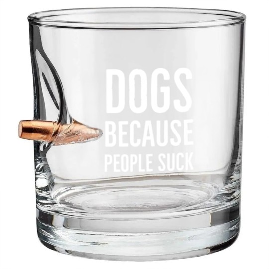 Discover Dogs because people suck - Dogs Because People Suck - Bullet Whiskey Glasses