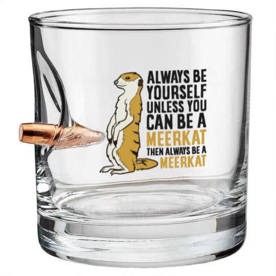 Discover Always Be Yourself Unless You Can Be A Meerkat Bullet Whiskey Glasses
