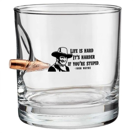 Discover Life is hard it's harder if your stupid- John Wayne - Bullet Whiskey Glasses