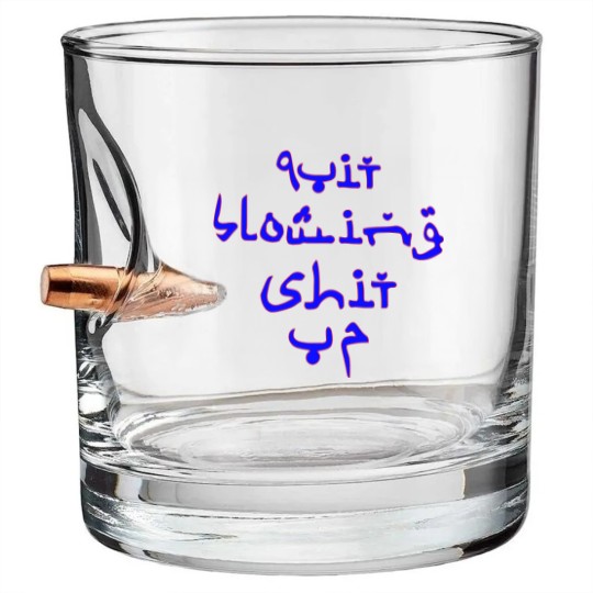 Discover Quit Blowing Shit Up Bullet Whiskey Glasses