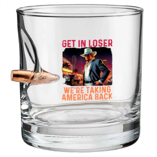 Discover Trump Get In Loser We're Taking America Bullet Whiskey Glasses