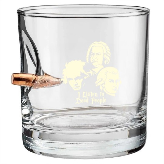 Discover I Listen To Dead People Beethoven Bach Mozart Bullet Whiskey Glasses
