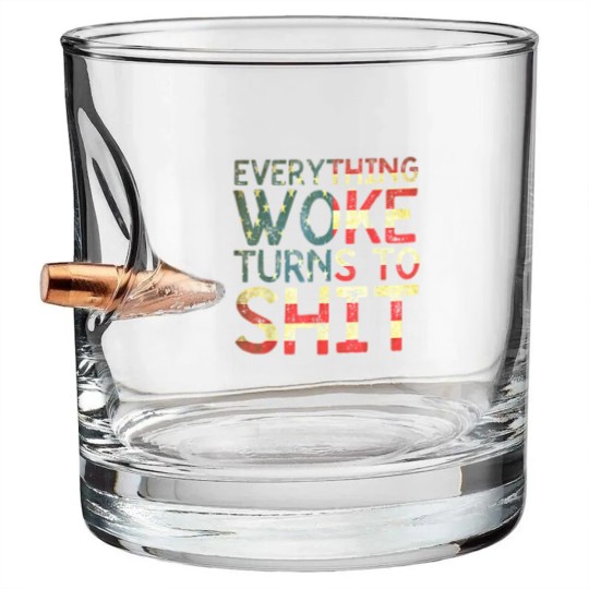 Discover Everything woke turns to shit New version 2022 - Everything Woke Turns To Shit - Bullet Whiskey Glasses