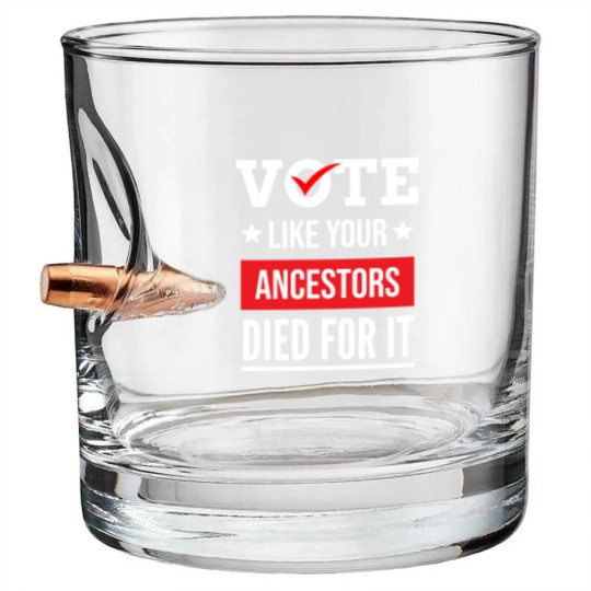 Discover Vote Like Your Ancestors Died For It Classic(17) Bullet Whiskey Glasses