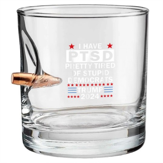 Discover i have ptsd pretty tired of stupid democrats trump 2024 9267 Bullet Whiskey Glasses