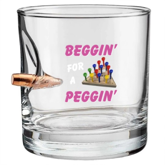 Discover Beggin For A Peggin Bullet Whiskey Glasses