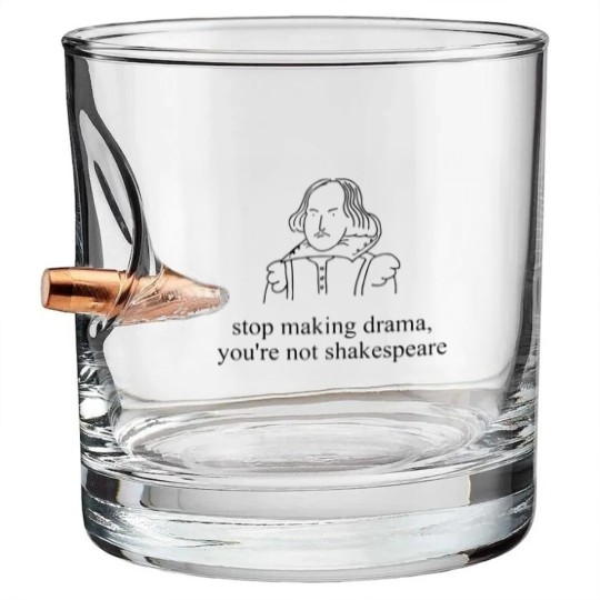 Discover Stop Making Drama You're Not Shakespear Bullet Whiskey Glasses