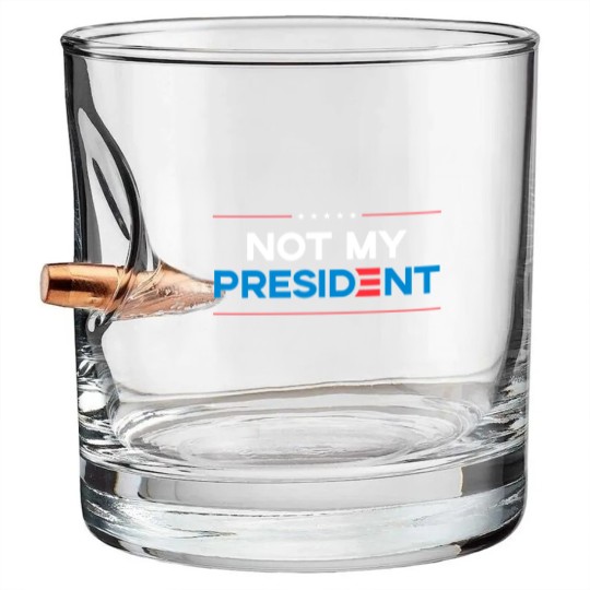 Discover Not my President Bullet Whiskey Glasses