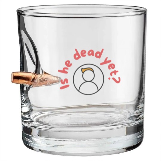 Discover Is He Dead Yet Bullet Whiskey Glasses, Anti Trump Bullet Whiskey Glasses, Not My President Bullet Whiskey Glasses