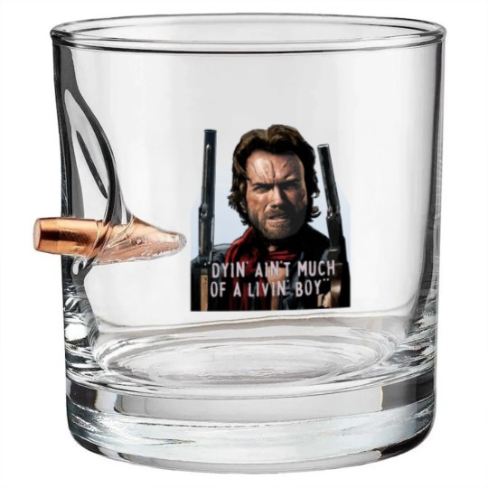 Discover Clint Eastwood -The Outlaw Josey Wales - Dyin_ Ain_t Much Of A Livin_ Bullet Whiskey Glasses