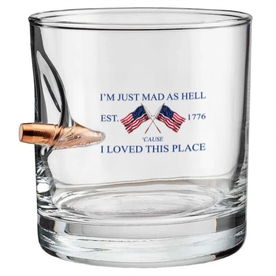 Discover Im Just Mad As Hell Est. 1776 Cause I Loved This Place Bullet Whiskey Glasses
