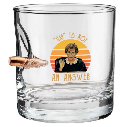 Discover Um Is Not An Answer Judge Judy Quote Funny Gift Bullet Whiskey Glasses