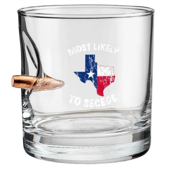 Discover Most likely to secede Texas State Flag Bullet Whiskey Glasses