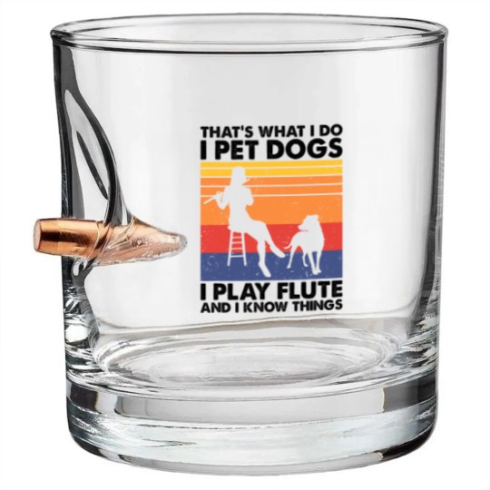 Discover Thats What I Do I Pet Dogs I Play Flute I Know Things2 Bullet Whiskey Glasses