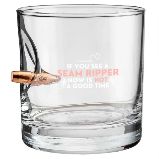 Discover If You See A Seam Ripper Now Is Not A Good Time Bullet Whiskey Glasses