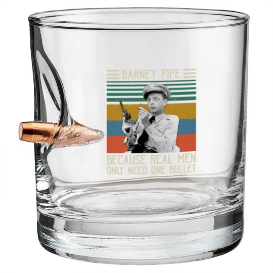 Discover Barney Fife Because Real Men Only Need One Bullet 1 Bullet Whiskey Glasses
