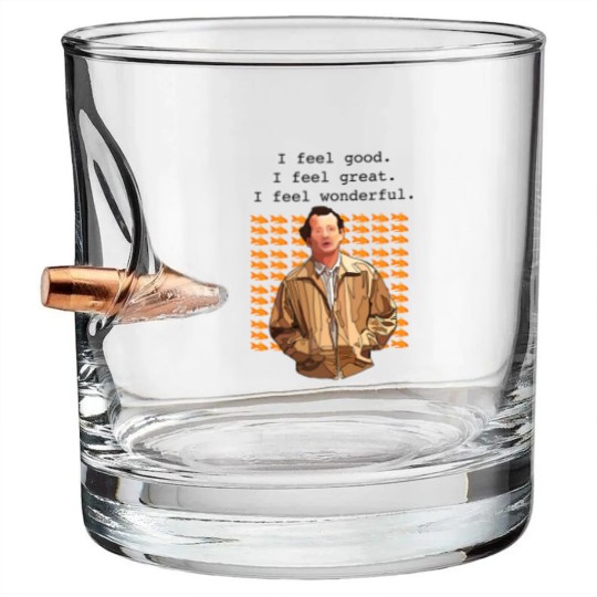 Discover What about Bob I feel good I feel great I feel wonderful  Bullet Whiskey Glasses