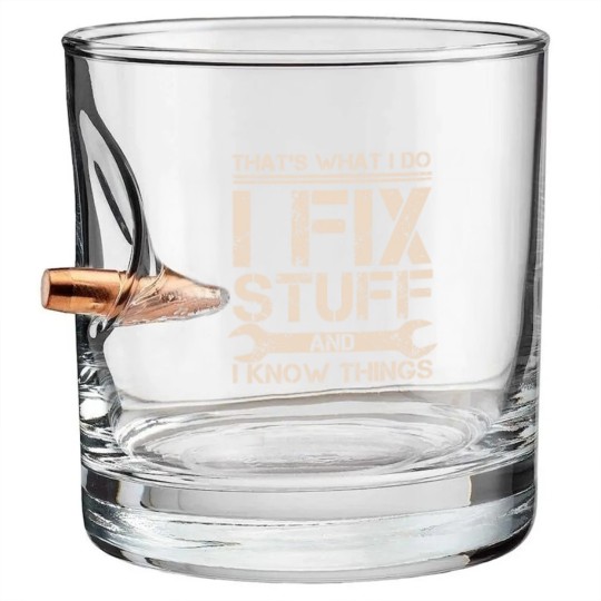 Discover That s What I Do I Fix Stuff And I Know Things Bullet Whiskey Glasses