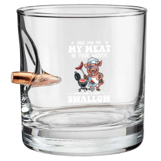 Discover Once You Put My Meat In Your Mouth Bullet Whiskey Glasses